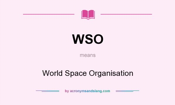 What does WSO mean? It stands for World Space Organisation