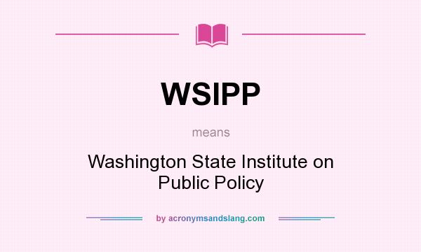 What does WSIPP mean? It stands for Washington State Institute on Public Policy