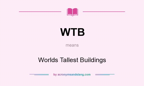 What does WTB mean? It stands for Worlds Tallest Buildings