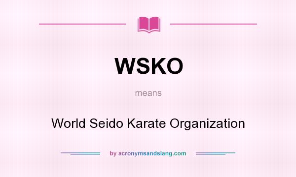 What does WSKO mean? It stands for World Seido Karate Organization