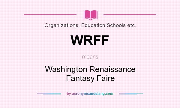 What does WRFF mean? It stands for Washington Renaissance Fantasy Faire