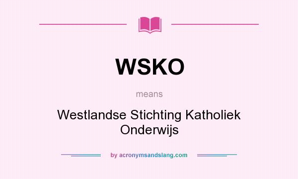 What does WSKO mean? It stands for Westlandse Stichting Katholiek Onderwijs