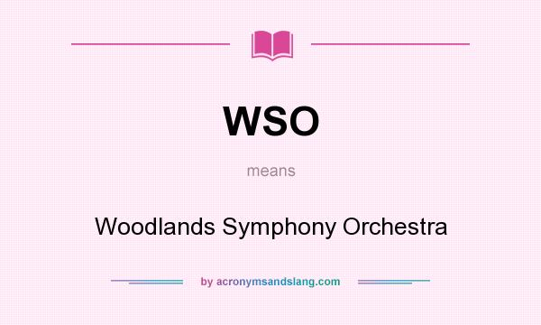 What does WSO mean? It stands for Woodlands Symphony Orchestra