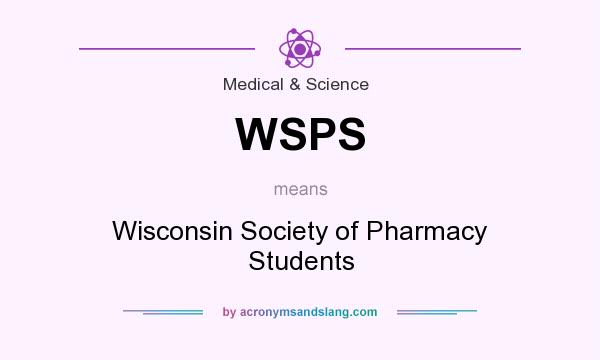 What does WSPS mean? It stands for Wisconsin Society of Pharmacy Students