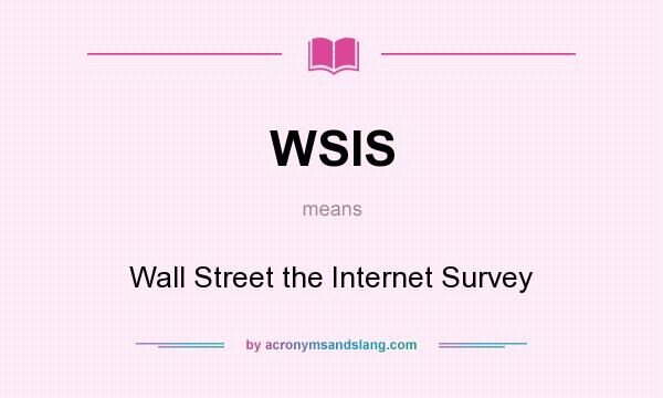 What does WSIS mean? It stands for Wall Street the Internet Survey