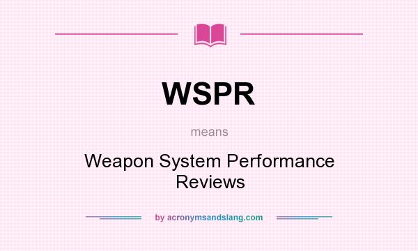 What does WSPR mean? It stands for Weapon System Performance Reviews