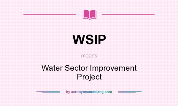 What does WSIP mean? It stands for Water Sector Improvement Project
