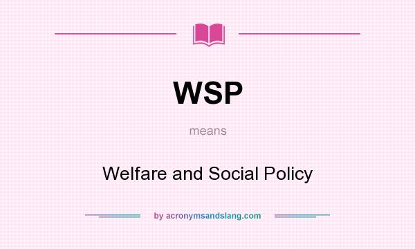 What does WSP mean? It stands for Welfare and Social Policy