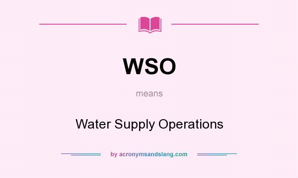 What does WSO mean? It stands for Water Supply Operations