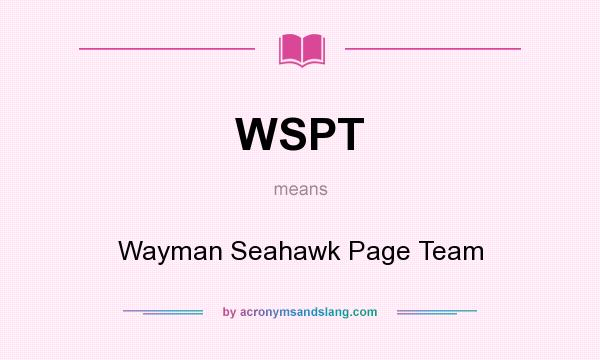 What does WSPT mean? It stands for Wayman Seahawk Page Team