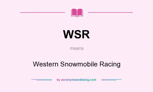 What does WSR mean? It stands for Western Snowmobile Racing