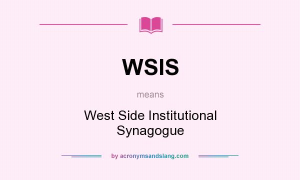 What does WSIS mean? It stands for West Side Institutional Synagogue