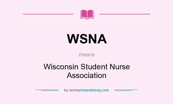 What does WSNA mean? It stands for Wisconsin Student Nurse Association