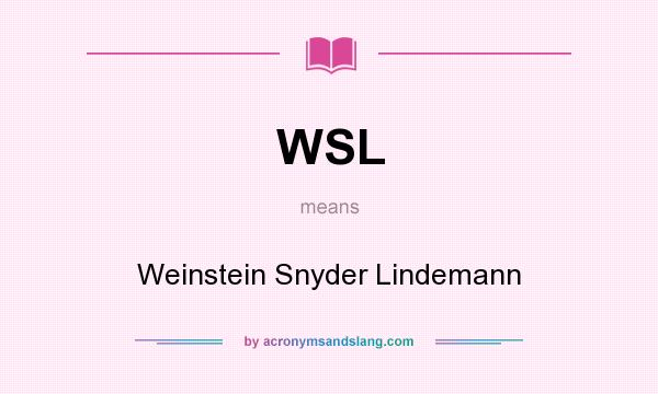 What does WSL mean? It stands for Weinstein Snyder Lindemann
