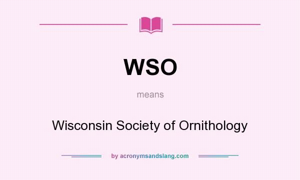What does WSO mean? It stands for Wisconsin Society of Ornithology