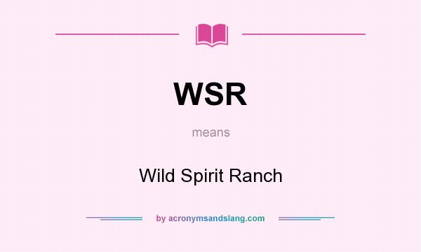 What does WSR mean? It stands for Wild Spirit Ranch