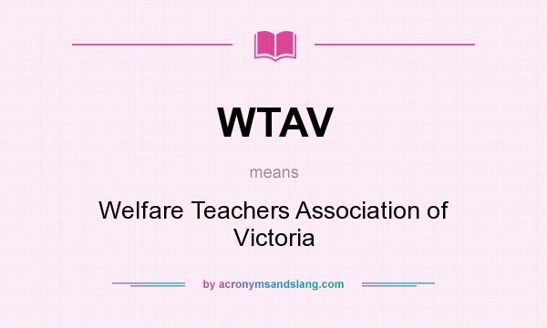 What does WTAV mean? It stands for Welfare Teachers Association of Victoria