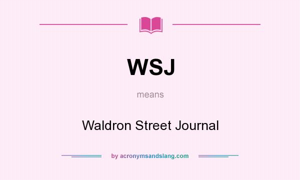 What does WSJ mean? It stands for Waldron Street Journal
