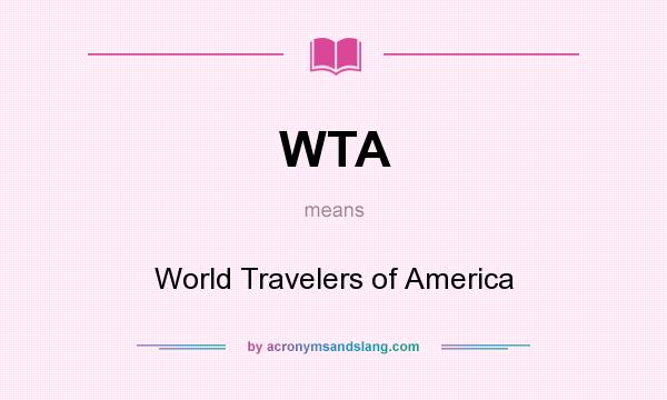 What does WTA mean? It stands for World Travelers of America