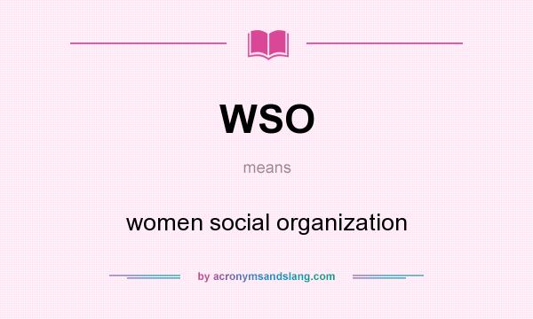 What does WSO mean? It stands for women social organization