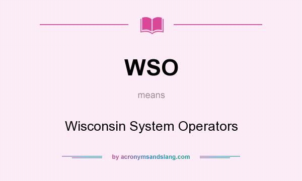 What does WSO mean? It stands for Wisconsin System Operators