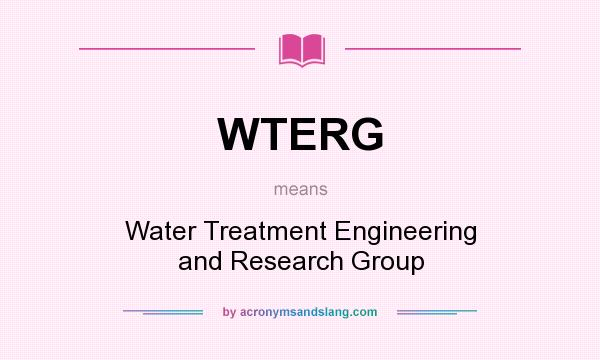 What does WTERG mean? It stands for Water Treatment Engineering and Research Group