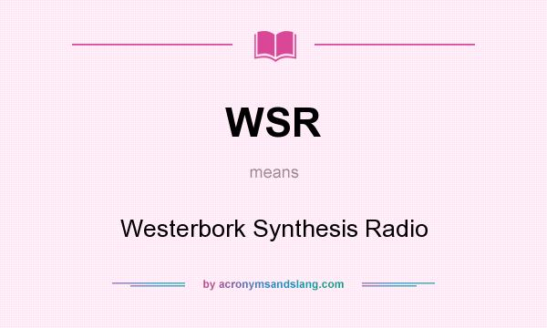 What does WSR mean? It stands for Westerbork Synthesis Radio