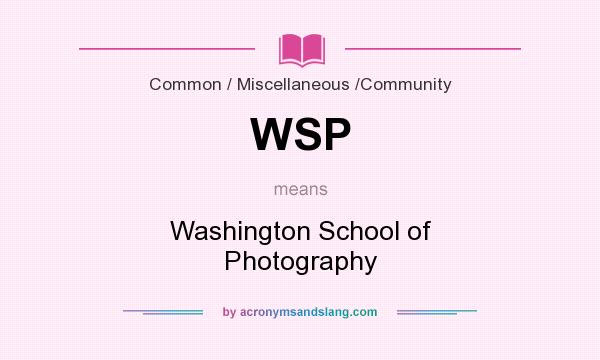 What does WSP mean? It stands for Washington School of Photography