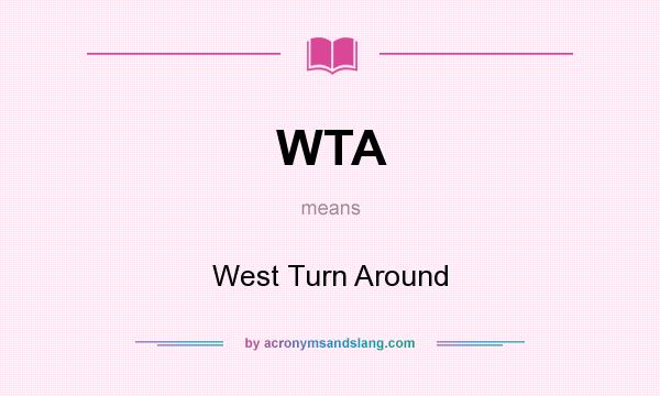 What does WTA mean? It stands for West Turn Around
