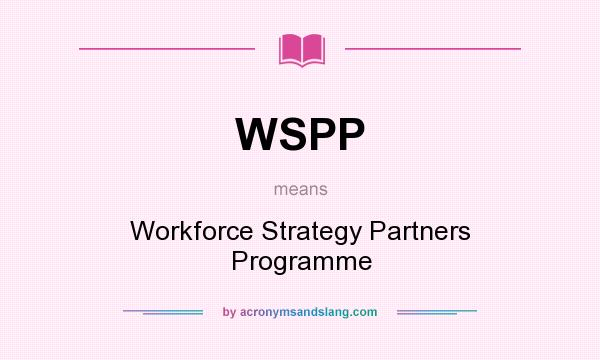 What does WSPP mean? It stands for Workforce Strategy Partners Programme