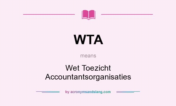 What does WTA mean? It stands for Wet Toezicht Accountantsorganisaties