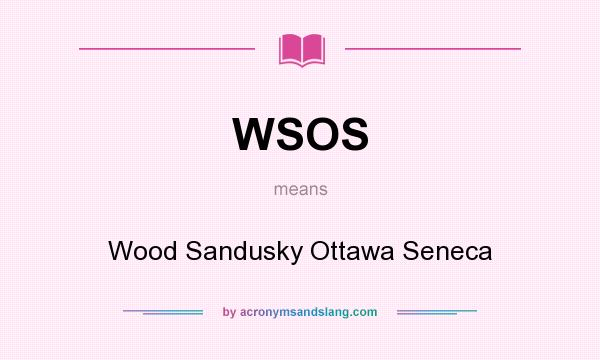 What does WSOS mean? It stands for Wood Sandusky Ottawa Seneca