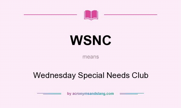 What does WSNC mean? It stands for Wednesday Special Needs Club