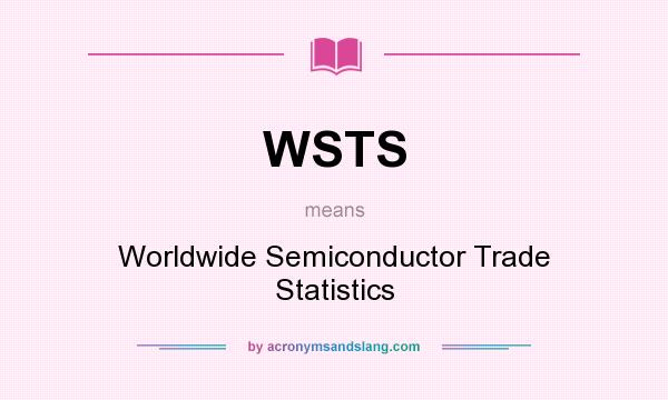 What does WSTS mean? It stands for Worldwide Semiconductor Trade Statistics