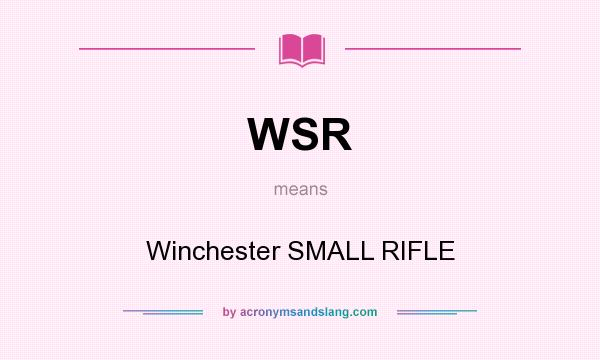 What does WSR mean? It stands for Winchester SMALL RIFLE