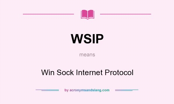 What does WSIP mean? It stands for Win Sock Internet Protocol