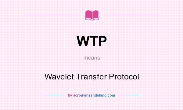 What does WTP mean? It stands for Wavelet Transfer Protocol