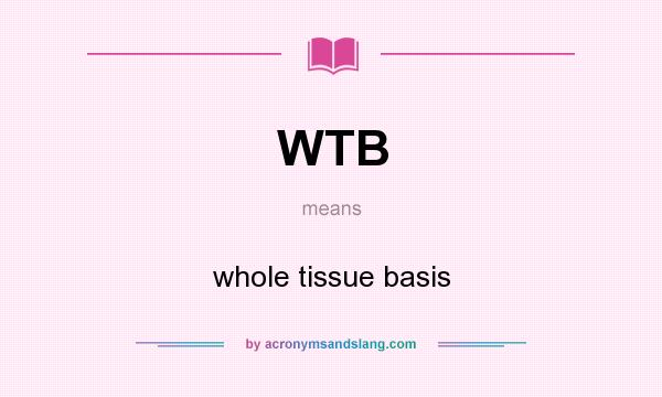 What does WTB mean? It stands for whole tissue basis