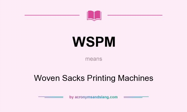 What does WSPM mean? It stands for Woven Sacks Printing Machines