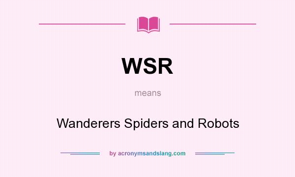 What does WSR mean? It stands for Wanderers Spiders and Robots