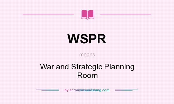 What does WSPR mean? It stands for War and Strategic Planning Room