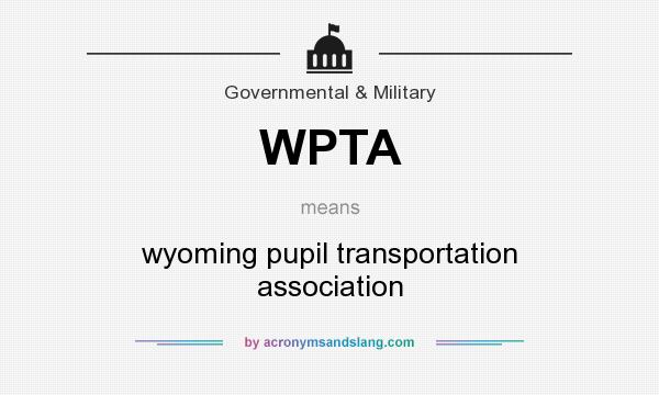 What does WPTA mean? It stands for wyoming pupil transportation association