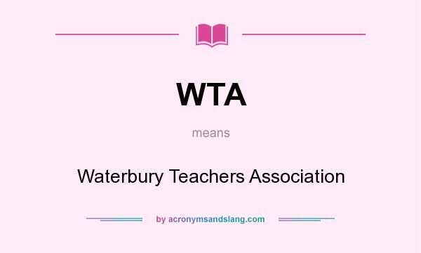 What does WTA mean? It stands for Waterbury Teachers Association