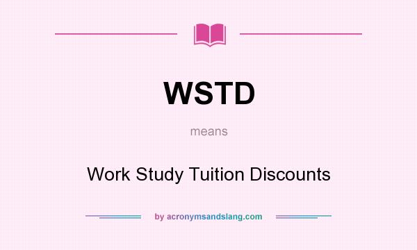 What does WSTD mean? It stands for Work Study Tuition Discounts