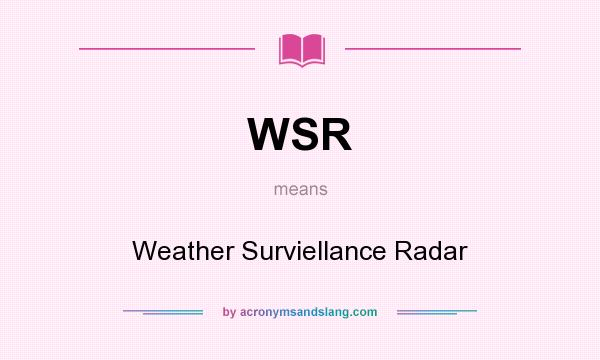 What does WSR mean? It stands for Weather Surviellance Radar