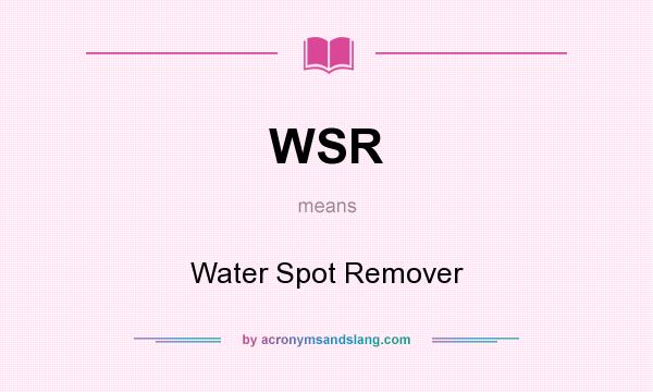What does WSR mean? It stands for Water Spot Remover