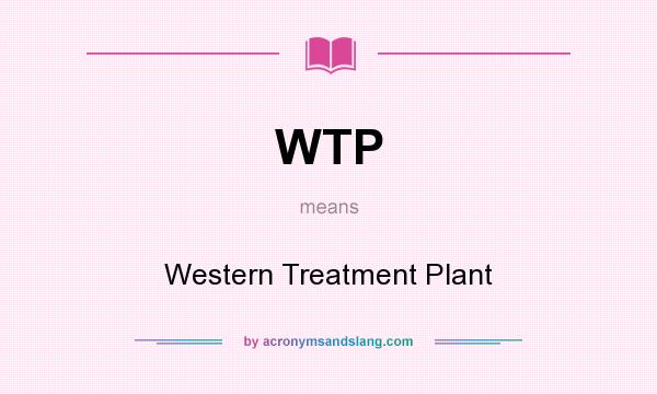 What does WTP mean? It stands for Western Treatment Plant
