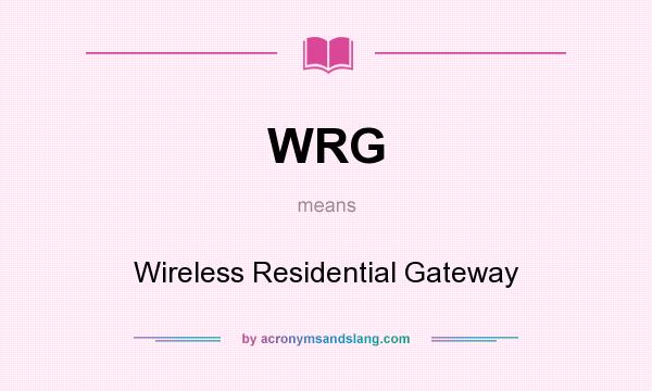 What does WRG mean? It stands for Wireless Residential Gateway