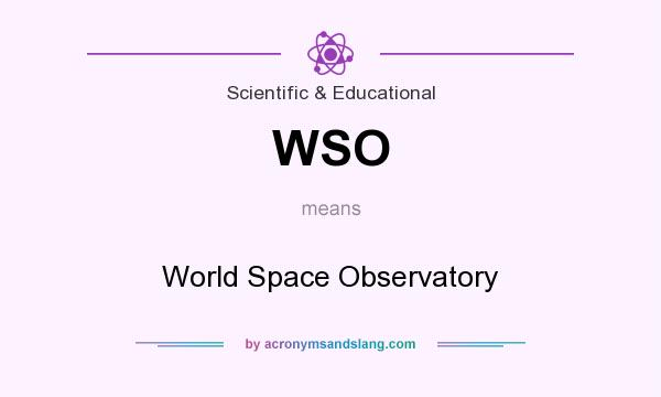 What does WSO mean? It stands for World Space Observatory