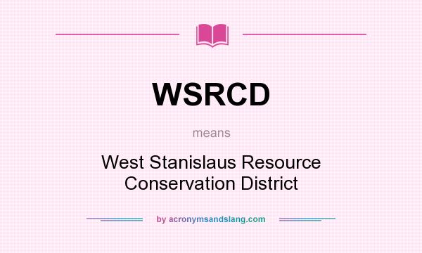 What does WSRCD mean? It stands for West Stanislaus Resource Conservation District